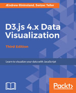 D3.js 4.x Data Visualization - Third Edition : Create and publish your own interactive and compelling data visualizations with D3.js 4.x - Swizec Teller Ændrew Rininsland
