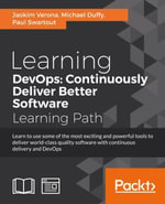 Learning DevOps: Continuously Deliver Better Software : Learn to use some of the most exciting and powerful tools to deliver world-class quality software with continuous delivery and DevOps - Michael Duffy