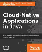 Cloud-Native Applications in Java : Build microservice-based cloud-native applications that dynamically scale - Ajay Mahajan
