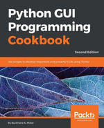 Python GUI Programming Cookbook - Second Edition : Master over 80 object-oriented recipes to create amazing GUIs in Python and revolutionize your applications today - Burkhard A. Meier