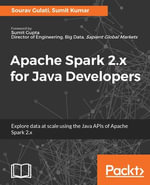 Apache Spark 2.x for Java Developers : Explore big data at scale using Apache Spark 2.x Java APIs - Sumit Kumar