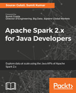 Apache Spark 2.x for Java Developers : Unleash the data processing and analytics capability of Apache Spark with the language of choice: Java - Sumit Kumar Sourav Gulati