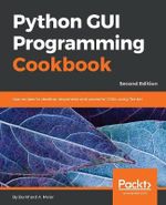 Python GUI Programming Cookbook - Second Edition : Use recipes to develop responsive and powerful GUIs using Tkinter - Burkhard Meier
