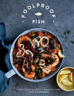 Foolproof Fish : 60 Delicious Dishes to Make at Home - Libby Silbermann