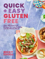 Quick and Easy Gluten Free : Over 100 Fuss-Free Recipes for Lazy Cooking and 30-Minute Meals - Becky Excell