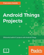 Android Things Projects : Develop smart Internet of things projects using Android Things. - Francesco Azzola
