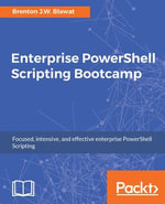 Enterprise PowerShell Scripting Bootcamp : The fastest way to learn PowerShell scripting - Brenton J.W. Blawat