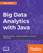 Big Data Analytics with Java : Data analysis, visualization & machine learning techniques - RAJAT MEHTA