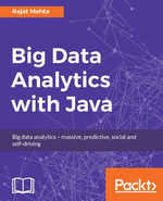 Big Data Analytics with Java : Data analysis, visualization & machine learning techniques - RAJAT MEHTA