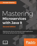Mastering Microservices with Java 9 : Build domain-driven microservice-based applications with Spring, Spring Cloud, and Angular - Sourabh Sharma