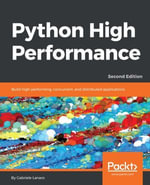 Python High Performance - Second Edition : Learn how to use Python to create efficient applications - Gabriele Lanaro