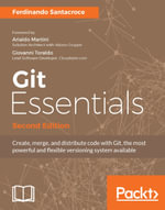 Git Essentials ??? Second Edition : Create, merge, and distribute code with Git, the most powerful and flexible versioning system available - Ferdinando Santacroce