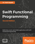 Swift Functional Programming - Second Edition : Bring the power of functional programming to Swift to develop clean, smart, scalable and reliable applications. - Dr. Fatih Nayebi