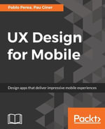 UX Design for Mobile : Get proficient in building beautiful and appealing mobile interfaces (UI) with this complete mobile user experience (UX) design guide. - Pau Giner Pablo Perea