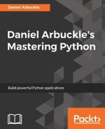 Daniel Arbuckle's Mastering Python : Build powerful Python applications - Daniel Arbuckle