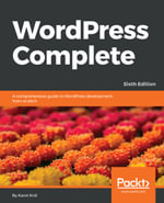 WordPress Complete : A comprehensive guide to WordPress development from scratch - Karol Król