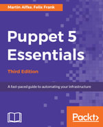Puppet 5 Essentials - Third Edition : A Guide to managing servers and automation - Felix Frank Martin Alfke