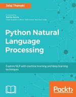 Python Natural Language Processing : Leverage the power of machine learning and deep learning to extract information from text data - Jalaj Thanaki