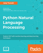 Python Natural Language Processing : Leverage the power of machine learning and deep learning to extract information from text data - Jalaj Thanaki