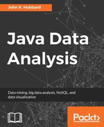Java Data Analysis : Get the most out of the popular Java libraries and tools to perform efficient data analysis - John R. Hubbard