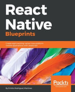 React Native Blueprints : Create eight exciting native cross-platform mobile applications with JavaScript - Emilio Rodriguez Martinez
