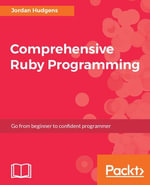 Comprehensive Ruby Programming : From beginner to confident programmer - Jordan Hudgens
