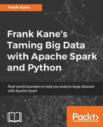 Frank Kane's Taming Big Data with Apache Spark and Python : Frank Kane's hands-on Spark training course, based on his bestselling Taming Big Data with Apache Spark and Python video, now available in a book. Understand and analyze large data sets using Spark on a single system or on a cluster. - Frank Kane