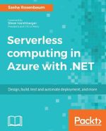 Serverless computing in Azure with .NET : Build, test, and automate deployment - Sasha Rosenbaum