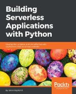 Building Serverless Applications with Python : Develop fast, scalable, and cost-effective web applications that are always available - Jalem Raj Rohit