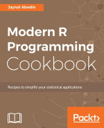 Modern R Programming Cookbook : Recipes for emerging developers in R programming and data scientists to simplify their R programming capabilities - Jaynal Abedin