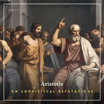 On Sophistical Refutations - Aristotle