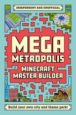 Master Builder - Minecraft Mega Metropolis (Independent & Unofficial) : Build Your Own Minecraft City and Theme Park - Anne Rooney