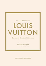 Little Book of Louis Vuitton : The Story of the Iconic Fashion House - Karen Homer