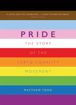 Pride : The Story of the LGBTQ Equality Movement - Matthew Todd