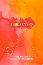 Perplexing Logic Puzzles : Solve more than 100 Brilliant Brainteasers - Welbeck (INGRAM US)
