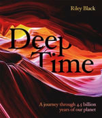 Deep Time : A journey through 4.5 billion years of our planet - Riley Black