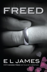 Freed : Fifty Shades Freed as told by Christian - E L James