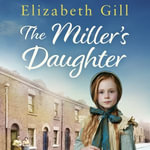 The Miller's Daughter : Will she be forever destined to the workhouse? - Elizabeth Gill