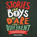 Stories for Boys Who Dare to be Different - Ben Brooks