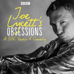 Joe Lycett's Obsessions: Series 1 : The BBC Radio 4 comedy - Joe Lycett