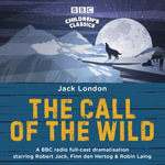 The Call of the Wild : A BBC Radio full-cast dramatisation - Jack London