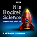 It Is Rocket Science: The Complete Series 1-3 : A BBC Radio 4 comedy show - Helen Keen