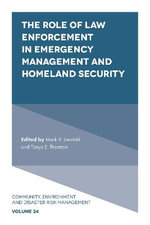 The Role of Law Enforcement in Emergency Management and Homeland Security : Community, Environment and Disaster Risk Management - Mark R.  Landahl