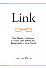 Link : How Decision Intelligence Connects Data, Actions, and Outcomes for a Better World - Lorien  Pratt