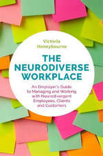 The Neurodiverse Workplace : An Employer's Guide to Managing and Working with Neurodivergent Employees, Clients and Customers - Victoria Honeybourne