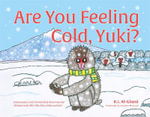 Are You Feeling Cold, Yuki? : A Story to Help Build Interoception and Internal Body Awareness for Children with Special Needs, including those with ASD, PDA, SPD, ADHD and DCD - Kay Al-Ghani