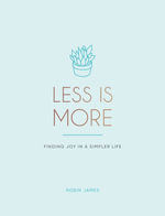 Less is More : Finding Joy in a Simpler Life - Robin James