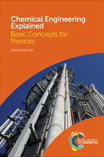 Chemical Engineering Explained : Basic Concepts for Novices - David Shallcross