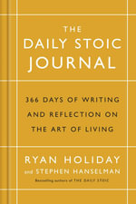The Daily Stoic Journal : 366 Days of Writing and Reflecting on the Art of Living - Ryan Holiday