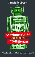 Mathematical Intelligence : What We Have that Machines Don't - Junaid Mubeen